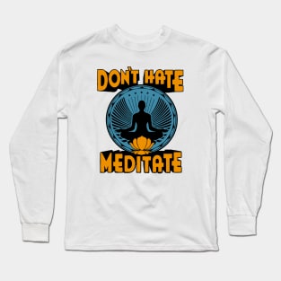 Don't Hate Meditate Long Sleeve T-Shirt